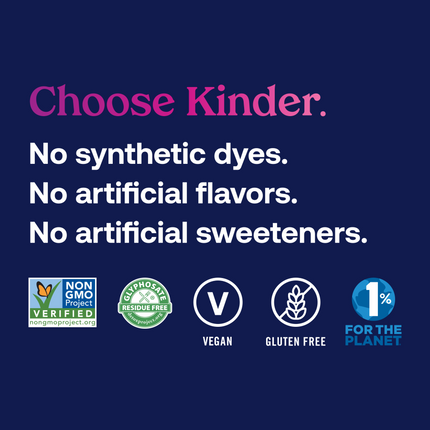 Graphic that reads: Choose Kinder. No synthetic dyes. No synthetic flavors. No artificial sweeteners. Non-GMO Project verified. Glyphosate residue free. Vegan. Gluten free. KinderFarms participates in 1% for the Planet. 