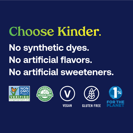 Graphic that reads: Choose Kinder. No synthetic dyes. No synthetic flavors. No artificial sweeteners. Non-GMO Project verified. Glyphosate residue free. Vegan. Gluten free. KinderFarms participates in 1% for the Planet. 