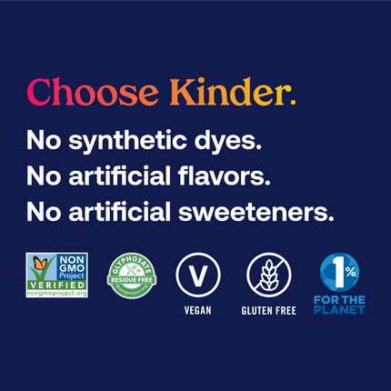 Graphic that reads: Choose Kinder. No synthetic dyes. No synthetic flavors. No artificial sweeteners. Non-GMO Project verified. Glyphosate residue free. Vegan. Gluten free. KinderFarms participates in 1% for the Planet. 